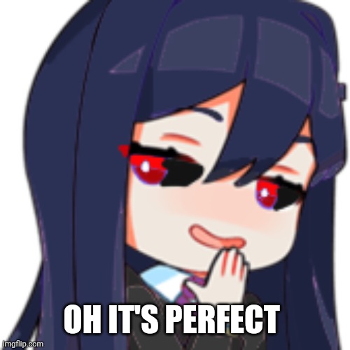 OH IT'S PERFECT | image tagged in smug human corviknight | made w/ Imgflip meme maker