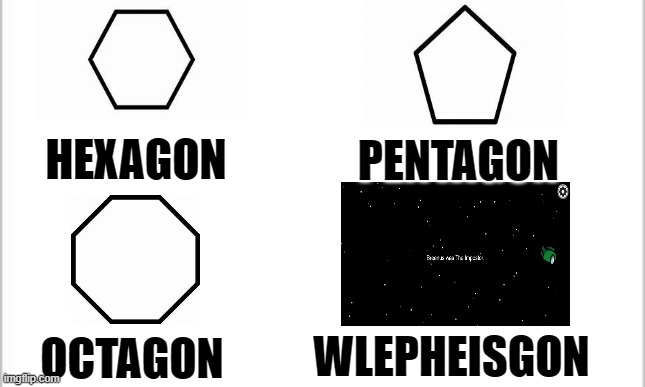 white background | PENTAGON; HEXAGON; WLEPHEISGON; OCTAGON | image tagged in white background | made w/ Imgflip meme maker