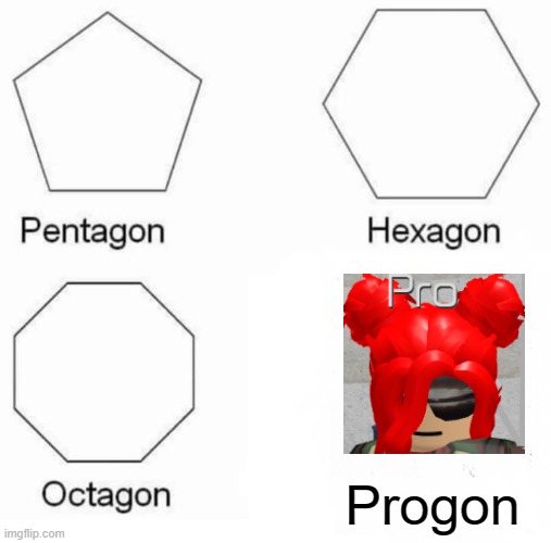 Progon | Progon | image tagged in memes,pentagon hexagon octagon | made w/ Imgflip meme maker