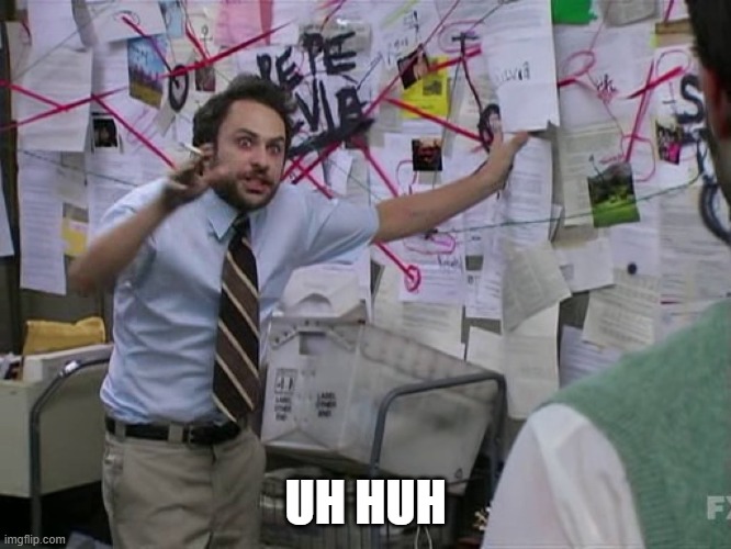 Charlie Conspiracy (Always Sunny in Philidelphia) | UH HUH | image tagged in charlie conspiracy always sunny in philidelphia | made w/ Imgflip meme maker