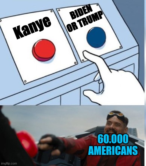 Kanye2024 | BIDEN OR TRUMP; Kanye; 60.000 AMERICANS | image tagged in two buttons eggman | made w/ Imgflip meme maker