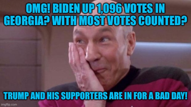 Georgia goes Blue! 1,096 votes more for Biden! Unbelievable! | OMG! BIDEN UP 1,096 VOTES IN GEORGIA? WITH MOST VOTES COUNTED? TRUMP AND HIS SUPPORTERS ARE IN FOR A BAD DAY! | image tagged in picard oops,donald trump,joe biden,election 2020,orange,losers | made w/ Imgflip meme maker