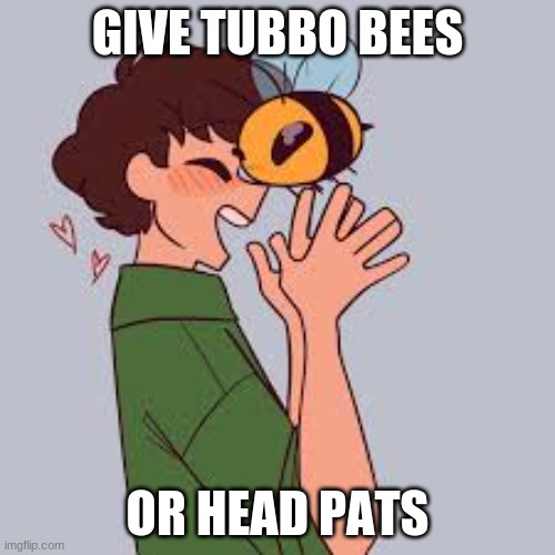 DEW IT | GIVE TUBBO BEES; OR HEAD PATS | made w/ Imgflip meme maker