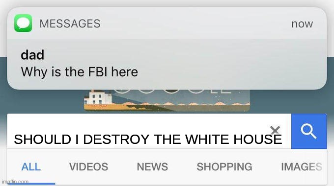 why is the FBI here? | SHOULD I DESTROY THE WHITE HOUSE | image tagged in why is the fbi here | made w/ Imgflip meme maker