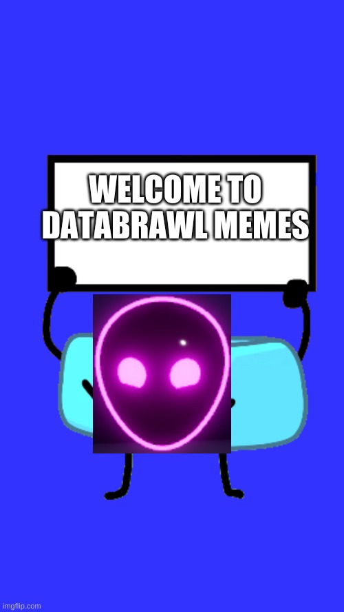 why is there only 4 databrawl memes? | WELCOME TO DATABRAWL MEMES | image tagged in braceletey bfb,databrawl,bfb,meme mash up | made w/ Imgflip meme maker
