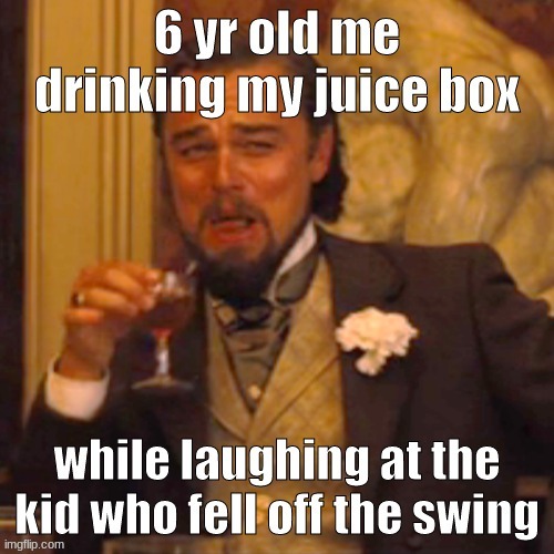 That Poor Kid Who Fell Off the Swing | image tagged in laughing leo,meme | made w/ Imgflip meme maker