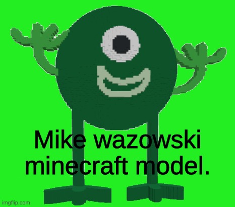The Mike Wazowski Minecraft mob model I made. Mildly Interesting and frightening. | Mike wazowski minecraft model. | image tagged in mike wazowski,minecraft | made w/ Imgflip meme maker