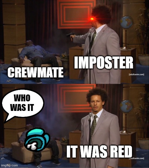 It was Red | IMPOSTER; CREWMATE; WHO WAS IT; IT WAS RED | image tagged in memes,who killed hannibal | made w/ Imgflip meme maker