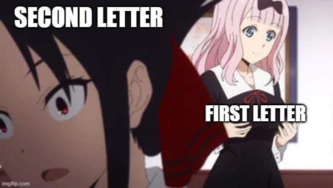SECOND LETTER FIRST LETTER | made w/ Imgflip meme maker
