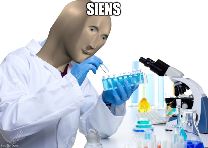 Siens | SIENS | image tagged in siens | made w/ Imgflip meme maker