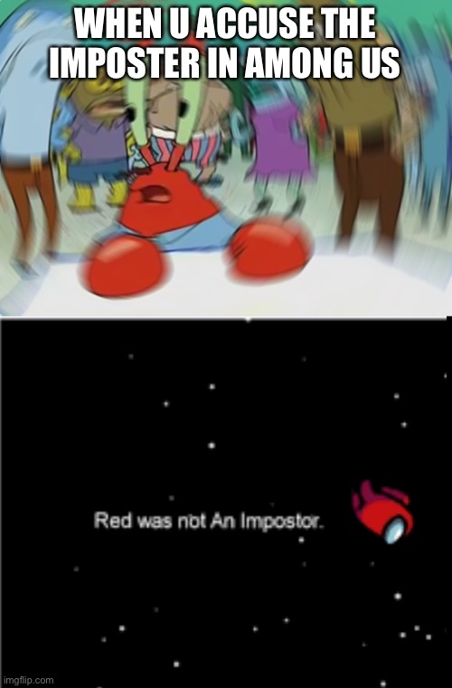 WHEN U ACCUSE THE IMPOSTER IN AMONG US | image tagged in memes,mr krabs blur meme | made w/ Imgflip meme maker