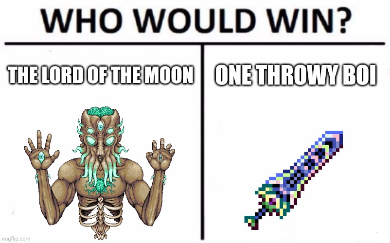 WHO WOULD WIN | THE LORD OF THE MOON; ONE THROWY BOI | image tagged in memes,terraria,who would win | made w/ Imgflip meme maker