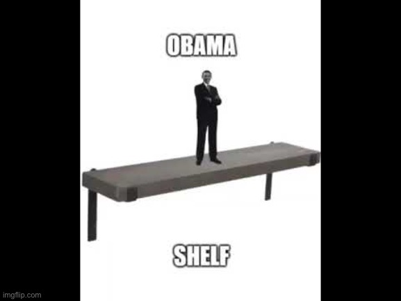 image tagged in obama,shelf | made w/ Imgflip meme maker