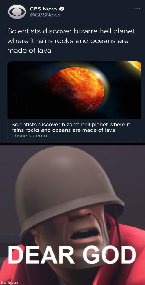 The bizarre planet where it rains rocks and oceans made of lava | image tagged in dear god,wait what,cbs,news,funny,memes | made w/ Imgflip meme maker