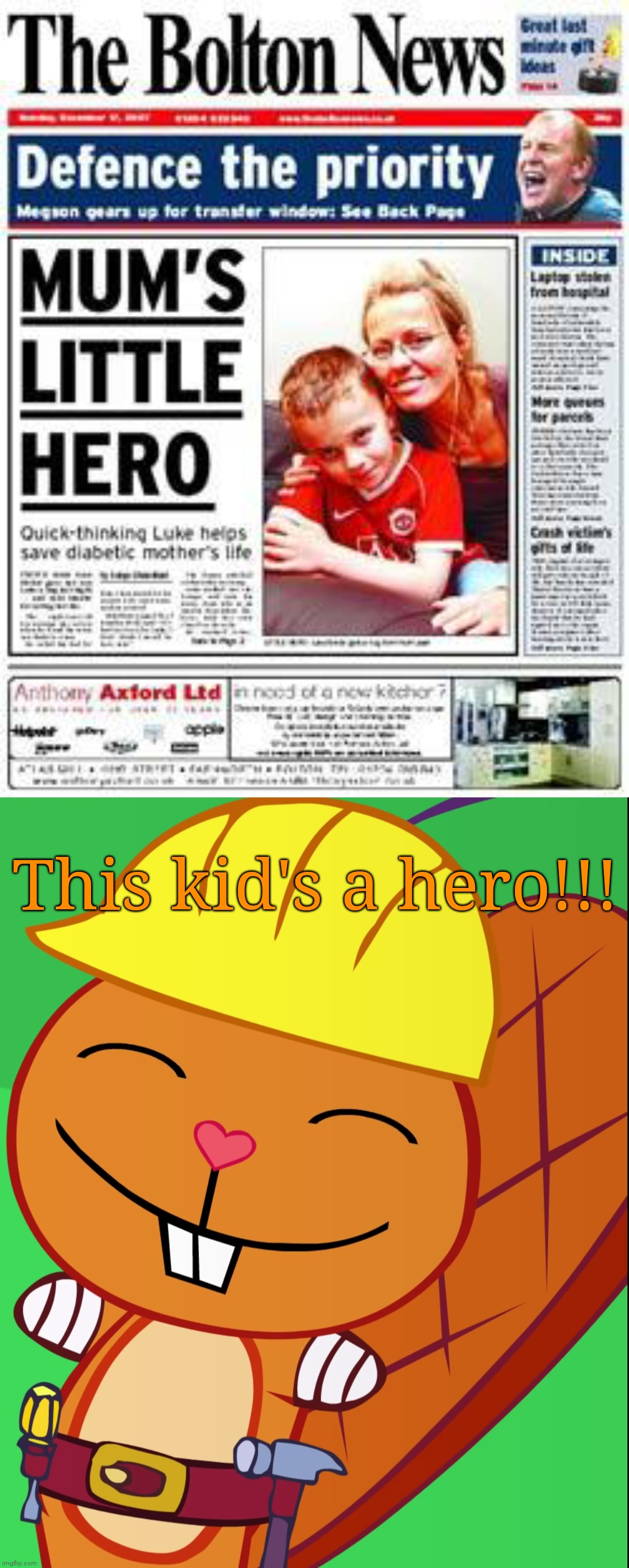 Kid's Hero | This kid's a hero!!! | image tagged in happy handy htf,it's enough to make a grown man cry,memes,thats what heroes do,funny | made w/ Imgflip meme maker