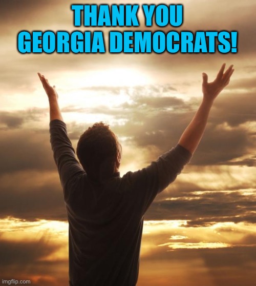 God Bless | THANK YOU GEORGIA DEMOCRATS! | image tagged in god bless | made w/ Imgflip meme maker