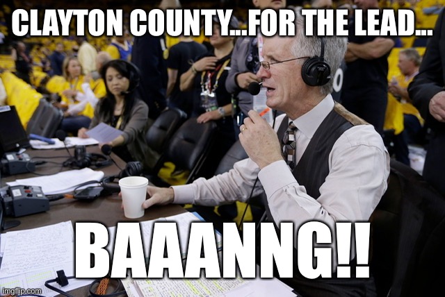 Breen announcing election updates | CLAYTON COUNTY...FOR THE LEAD... BAAANNG!! | image tagged in mike breen on the call | made w/ Imgflip meme maker