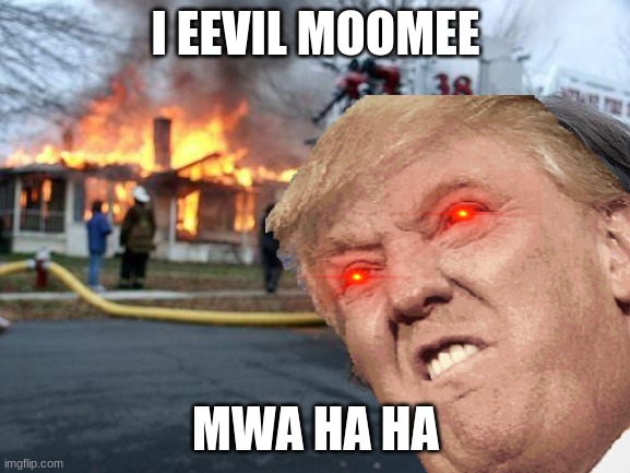 trump kid | I EEVIL MOOMEE; MWA HA HA | image tagged in evil trump | made w/ Imgflip meme maker