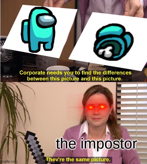 They're The Same Picture | the impostor | image tagged in memes,they're the same picture | made w/ Imgflip meme maker