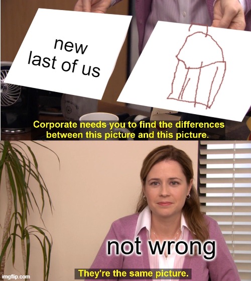 just to say that is a trash can | new last of us; not wrong | image tagged in memes,they're the same picture | made w/ Imgflip meme maker