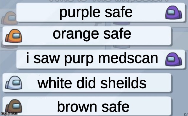 among us meetings | orange safe; purple safe; i saw purp medscan; white did sheilds; brown safe | image tagged in among us meetings | made w/ Imgflip meme maker