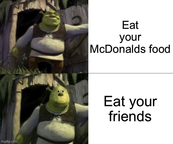 Don’t eat your friends or you’ll get face swap! | Eat your McDonalds food; Eat your friends | image tagged in shocked shrek face swap,mcdonalds,memes,funny | made w/ Imgflip meme maker