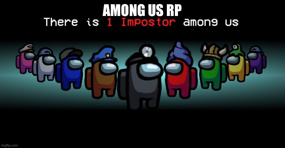There is one impostor among us | AMONG US RP | image tagged in there is one impostor among us | made w/ Imgflip meme maker