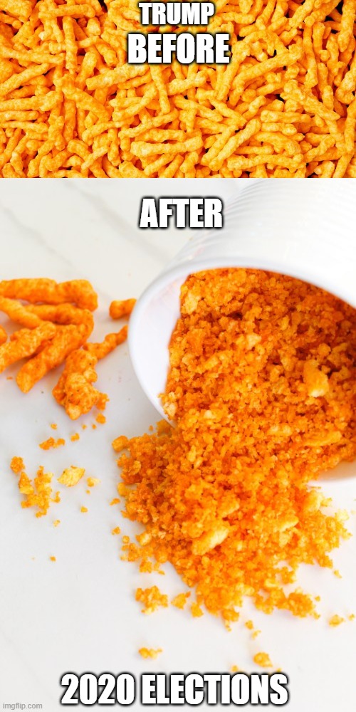 President CHEETOS the crushing defeat | TRUMP; BEFORE; AFTER; 2020 ELECTIONS | image tagged in trump,cheetos | made w/ Imgflip meme maker