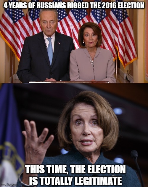 4 YEARS OF RUSSIANS RIGGED THE 2016 ELECTION; THIS TIME, THE ELECTION IS TOTALLY LEGITIMATE | image tagged in chuck and nancy,good old nancy pelosi | made w/ Imgflip meme maker