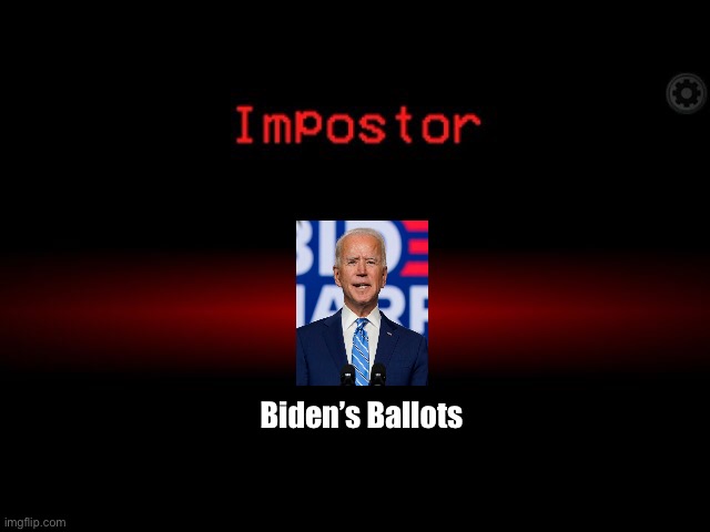 There are hundreds of thousands of impostors among us | Biden’s Ballots | image tagged in among us,donald trump,joe biden,election 2020,voter fraud | made w/ Imgflip meme maker