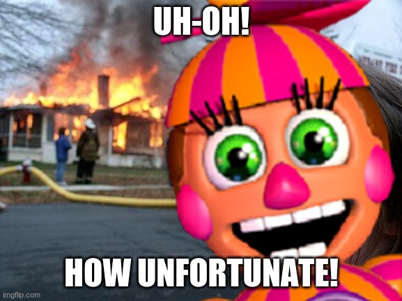 Uh-oh! | UH-OH! HOW UNFORTUNATE! | image tagged in memes | made w/ Imgflip meme maker