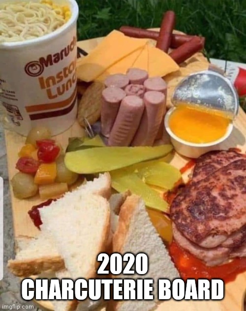2020 Charcuterie Board | 2020 CHARCUTERIE BOARD | image tagged in 2020 sucks | made w/ Imgflip meme maker