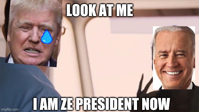 I am the captain now | LOOK AT ME; I AM ZE PRESIDENT NOW | image tagged in i am the captain now | made w/ Imgflip meme maker