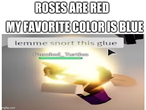 lol i saw this on my game | ROSES ARE RED; MY FAVORITE COLOR IS BLUE | image tagged in yeet | made w/ Imgflip meme maker