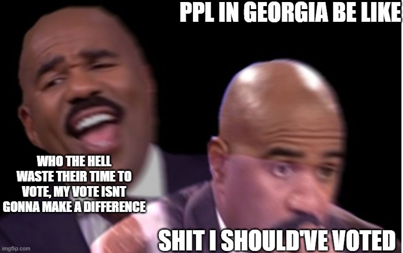 Georgia Voting | PPL IN GEORGIA BE LIKE; WHO THE HELL WASTE THEIR TIME TO VOTE, MY VOTE ISNT GONNA MAKE A DIFFERENCE; SHIT I SHOULD'VE VOTED | image tagged in conflicted steve harvey,voting | made w/ Imgflip meme maker