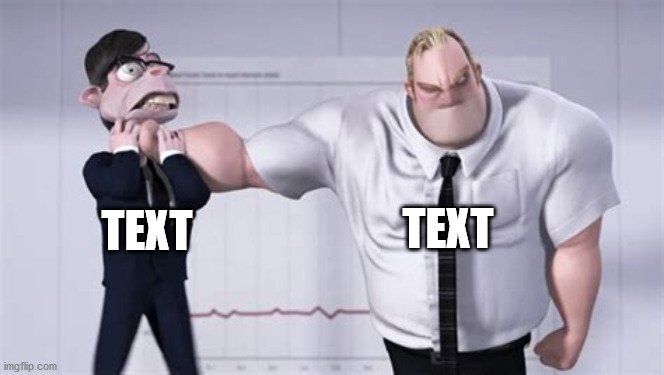 Mr. Huph being choked by Bob. | TEXT; TEXT | image tagged in the incredibles | made w/ Imgflip meme maker