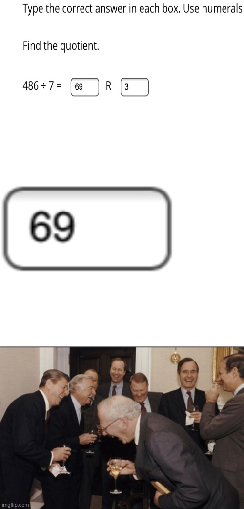 the answer to my math question is 69 | image tagged in memes,laughing men in suits,math,school,69 | made w/ Imgflip meme maker