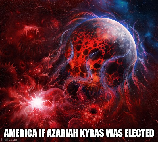 AMERICA IF AZARIAH KYRAS WAS ELECTED | made w/ Imgflip meme maker