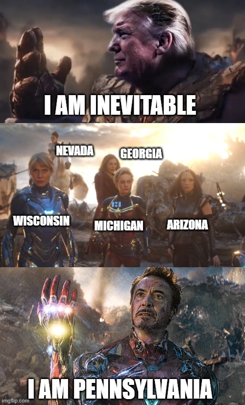 2016 was Infinity War, 2020 is Endgame |  I AM INEVITABLE; NEVADA; GEORGIA; WISCONSIN; MICHIGAN; ARIZONA; I AM PENNSYLVANIA | image tagged in election 2020,trump for prison | made w/ Imgflip meme maker