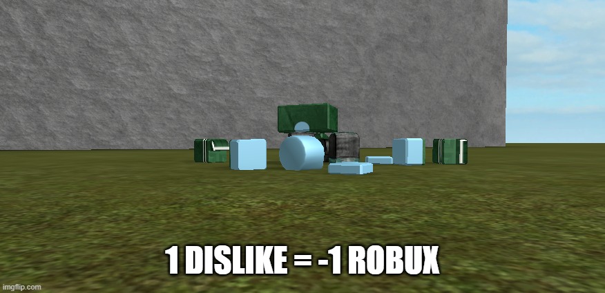 You have no robux lol ur noob | 1 DISLIKE = -1 ROBUX | image tagged in you have no robux lol ur noob | made w/ Imgflip meme maker