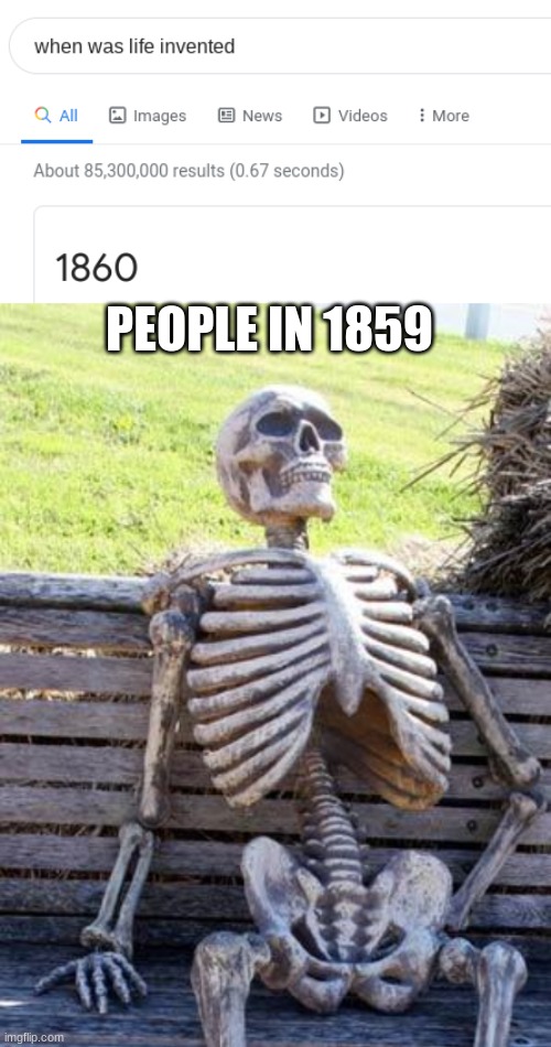 PEOPLE IN 1859 | image tagged in memes,waiting skeleton | made w/ Imgflip meme maker