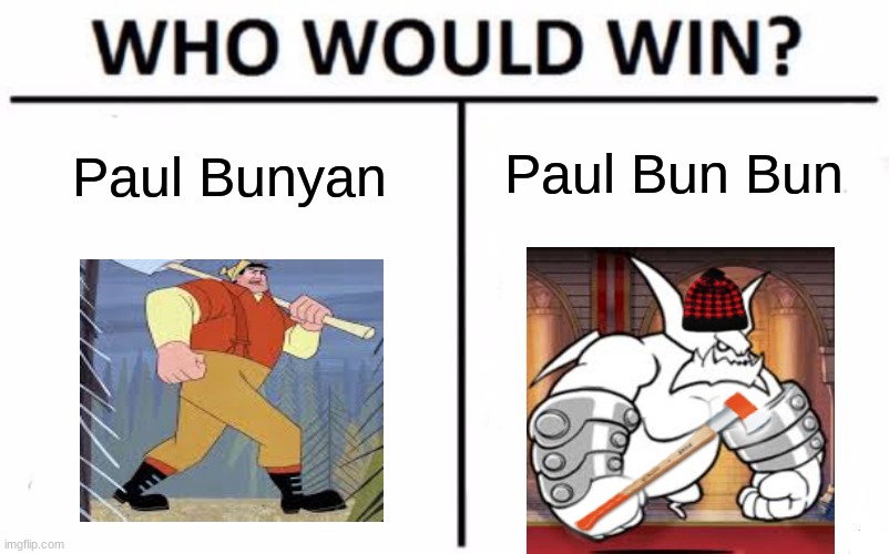 Paul Bun Bun | Paul Bun Bun; Paul Bunyan | image tagged in memes,who would win | made w/ Imgflip meme maker