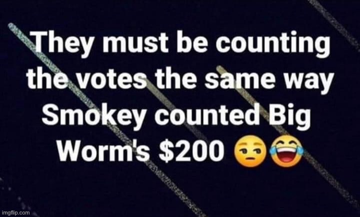 Friday | image tagged in election 2020,funny memes | made w/ Imgflip meme maker