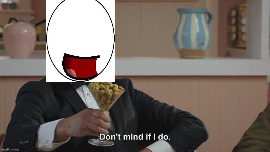 Don't Mind If I Do | image tagged in don't mind if i do | made w/ Imgflip meme maker