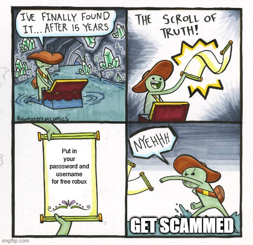 The Scroll Of Truth | Put in your passsword and username for free robux; GET SCAMMED | image tagged in memes,the scroll of truth | made w/ Imgflip meme maker