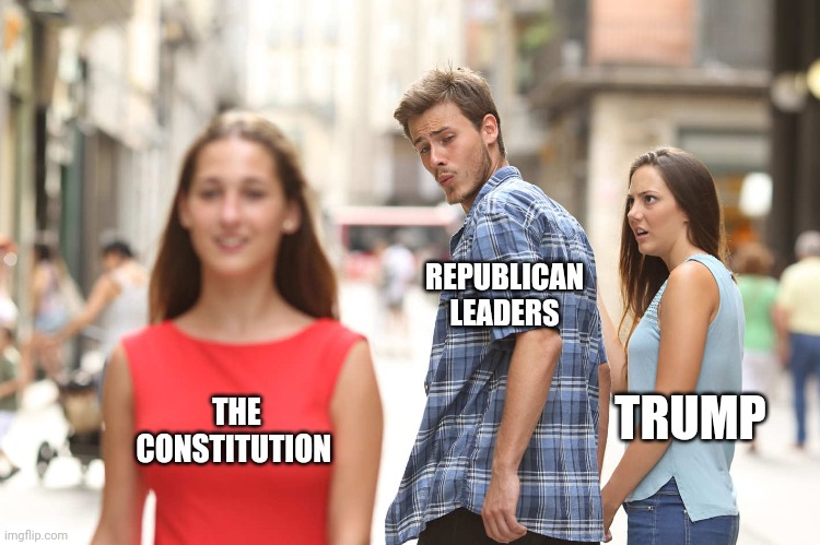 Let the detrumpification of America begin. | REPUBLICAN LEADERS; TRUMP; THE CONSTITUTION | image tagged in disloyal boyfriend | made w/ Imgflip meme maker