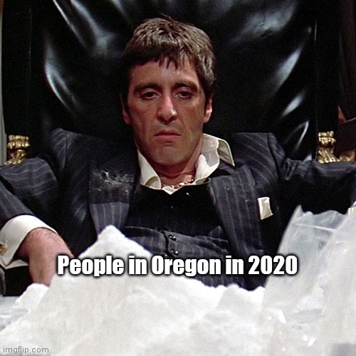 Oregon Drugs 2020 | People in Oregon in 2020 | image tagged in cocaine,war on drugs,oregon | made w/ Imgflip meme maker