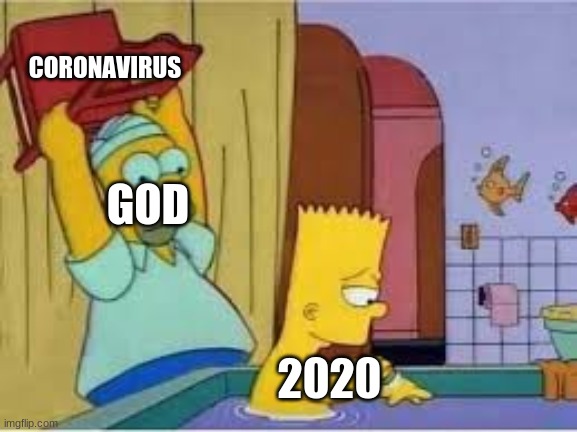 Homer hits bart with a chair | CORONAVIRUS; GOD; 2020 | image tagged in homer hits bart with a chair | made w/ Imgflip meme maker