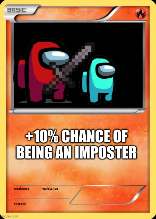 Blank Pokemon Card | +10% CHANCE OF BEING AN IMPOSTER | image tagged in blank pokemon card | made w/ Imgflip meme maker