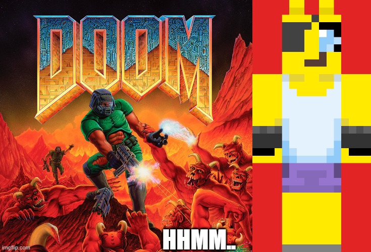 someone do it please | HHMM.. | image tagged in doom,doomguy,demon,slayer,golden foxy | made w/ Imgflip meme maker